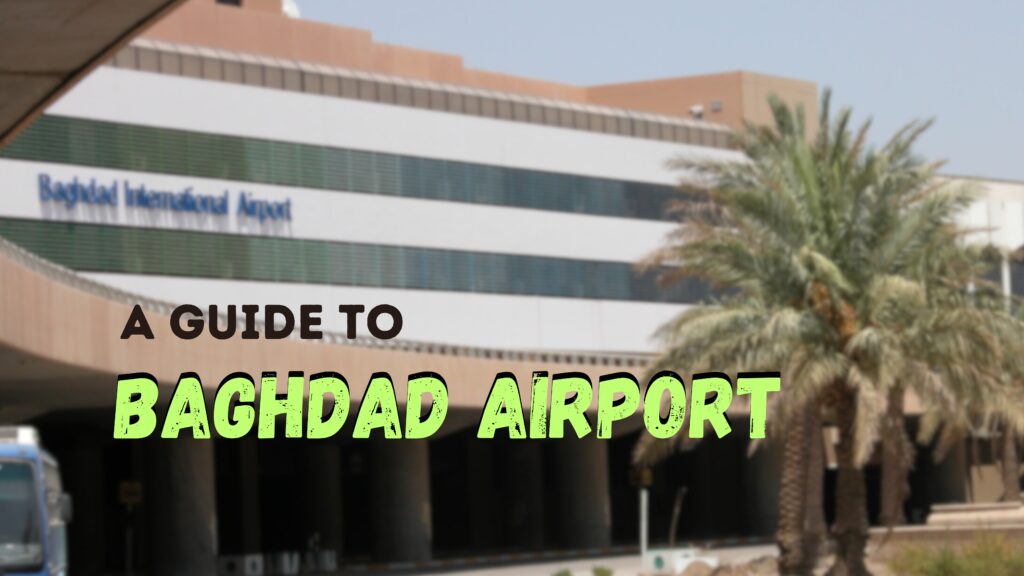 a complete guide to baghdad international airport